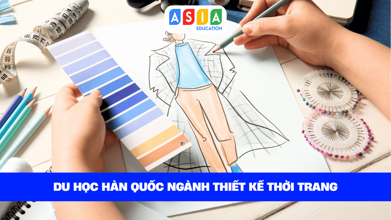 DU HỌC HÀN QUỐC NGÀNH THIẾT KẾ THỜI TRANG: THEO ĐUỔI ĐAM MÊ TẠI XỨ KIM CHI